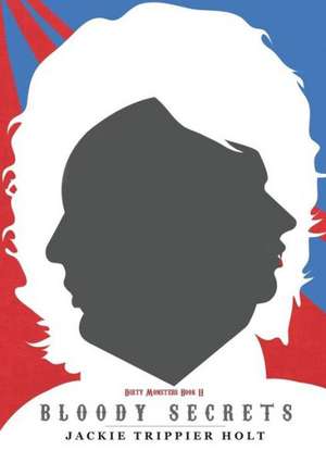 Dirty Monsters: Bloody Secrets de Jackie Trippier Holt