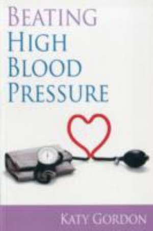 Beating High Blood Pressure de Katy Gordon