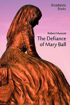 The Defiance of Mary Ball de Robert Muscutt