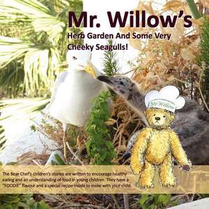 Mr. Willow S Herb Garden and Some Very Cheeky Seagulls! (Bear Chef Stories & Rhymes - Book 1): Defeat Your True Opponent in Sport de Valerie Grady