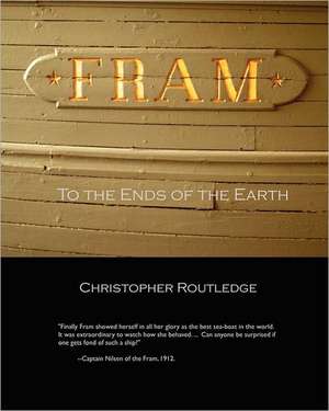 Fram: To the Ends of the Earth de Christopher Routledge