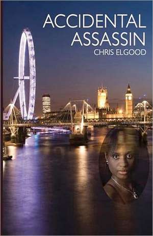 Accidental Assassin: The First of Three Books That Follow the Upward Mobility of Nshila Marghrita Ileloka de Chris Elgood