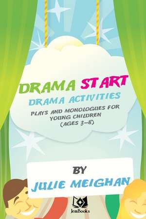 'Drama Start': Drama Activities, Plays and Monologues for Young Children (Ages 3-8) de Julie Meighan