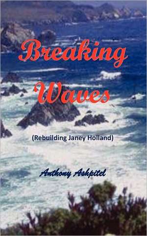 Breaking Waves - Rebuilding Janey Holland: A Collection of Plays for Children de MR Anthony Ashpitel