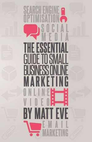 The Essential Guide to Small Business Online Marketing: Root of All Evil? de MR Matt Eve