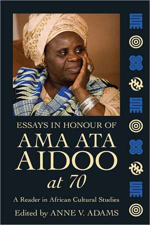 Essays in Honour of Ama Ata Aidoo at 70: A Reader in African Cultural Studies de Ama Ata Aidoo