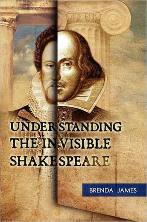 Understanding the Invisible Shakespeare de Brenda James