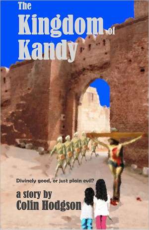 The Kingdom of Kandy: (A Soul Exposed) de Colin Hodgson