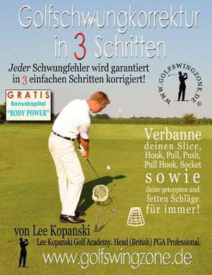 Golfschwungkorrektur in 3 Schritten: Jeder Schwungfehler Wird Garantiert in 3 Einfachen Schritten Korrigiert! de Lee Kopanski