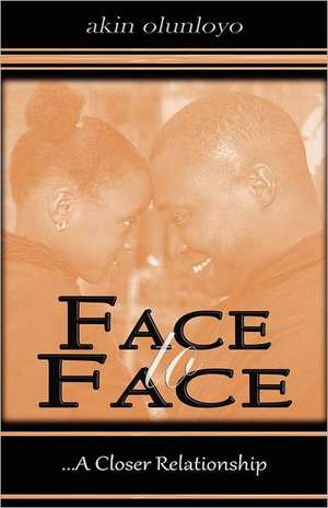 Face to Face: A Closer Relationship de Akin Olunloyo