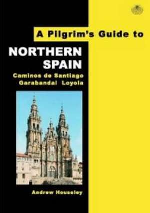 A Pilgrim's Guide to Northern Spain de Andrew Houseley