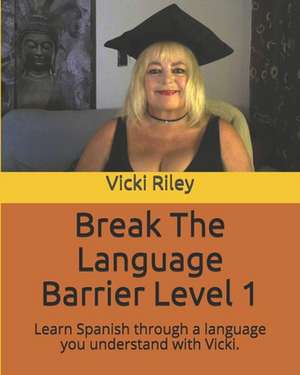 Break the Language Barrier Level 1 de Victoria Marie Riley