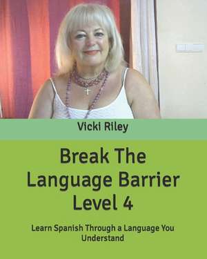 Break The Language Barrier Level 4 de Vicki Marie Riley