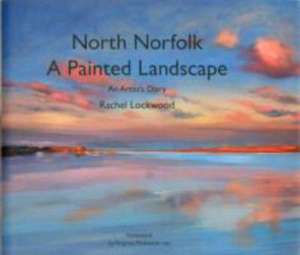 North Norfolk, a Painted Landscape de Rachel Lockwood