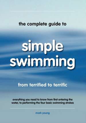 The Complete Guide to Simple Swimming de Mark Young