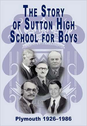 The Story of Sutton High School for Boys, Plymouth, 1926-1986 de John Fairweather-Tall