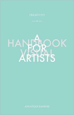 Creativity a Handbook for Visual Artists de Jonathan Sansom