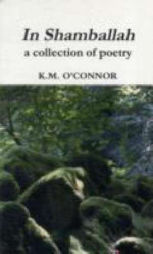 In Shamballah a collection of poetry de K. M. O'Connor