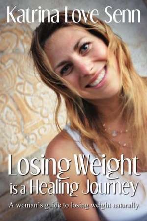 Losing Weight Is a Healing Journey de Katrina Love Senn