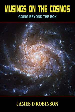 Musings on the Cosmos: Going Beyond the Box de James D. Robinson