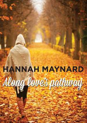 Along Love's Pathway de Hannah Maynard