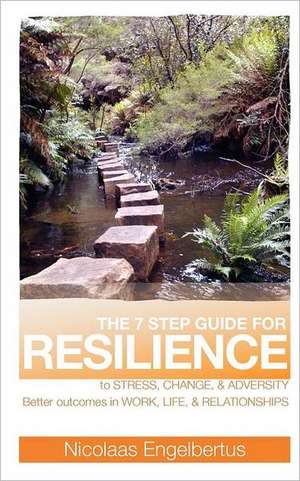 The 7 Step Guide for Resilience: His Life and Our Times de Nicolaas Engelbertus