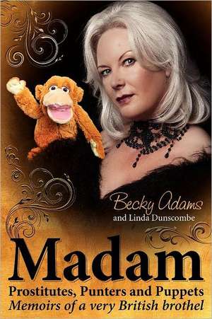 Madam - Prostitutes, Punters and Puppets de Becky Adams