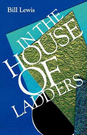 In the House of Ladders de Bill Lewis