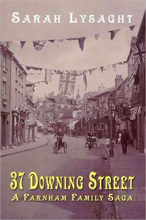 37 Downing Street - A Farnham Family Saga de Sarah Lysaght