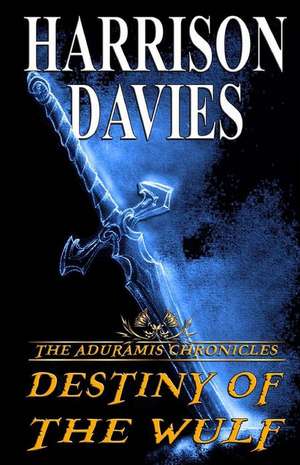 The Aduramis Chronicles: Destiny of the Wulf: Er'ath de Harrison Davies