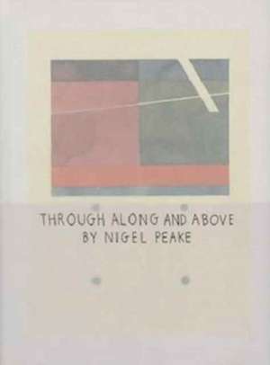 Nigel Peake - Through Along and Above