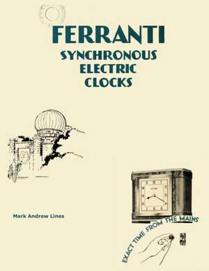 Ferranti Synchronous Electric Clocks de Mark Andrew Lines