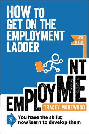 How to Get on the Employment Ladder: How to Get Paid to Write de Tracey Morewood