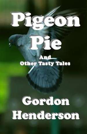 Pigeon Pie and Other Tasty Tales de Gordon Henderson