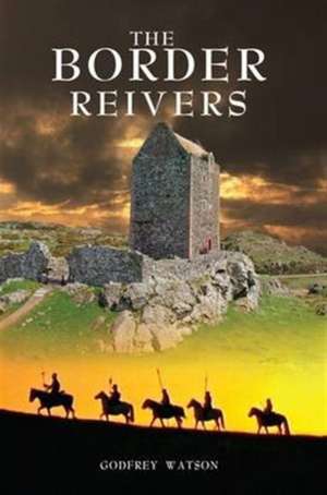 The Border Reivers de Godfrey Watson