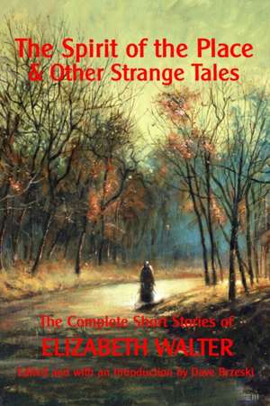 The Spirit of the Place And Other Strange Tales de Elizabeth Walter