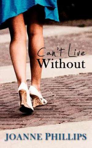 Can't Live Without de Joanne Phillips