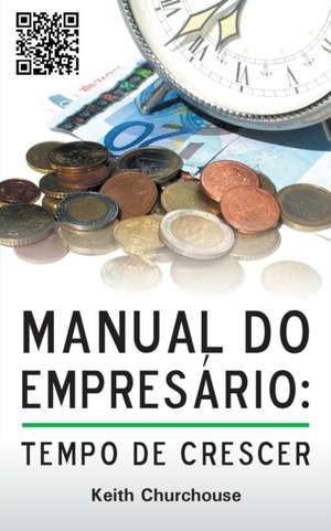 Manual Do Empresario: Tempo de Crescer de Keith Churchouse