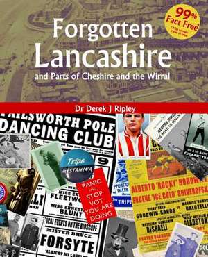 Forgotten Lancashire and Parts of Cheshire and the Wirral de Dr Derek J. Ripley