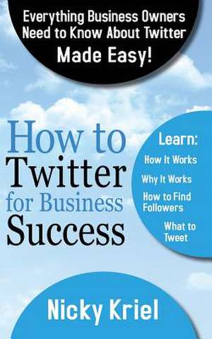 How to Twitter for Business Success de Nicky Kriel