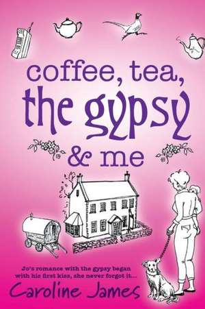 Coffee, Tea, the Gypsy & Me by Caroline James de Caroline James