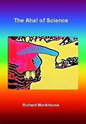 The Aha! of Science de Richard Monkhouse