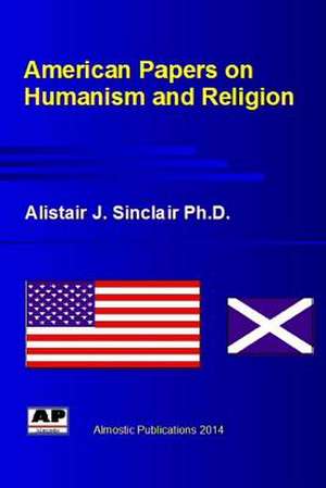 American Papers on Humanism and Religion de Alistair Sinclair