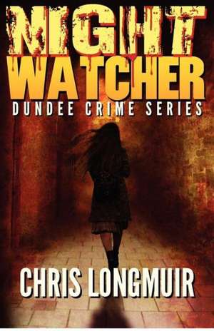 Night Watcher: Dundee Crime Series de Chris Longmuir