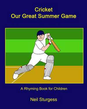 Cricket Our Great Summer Game de Neil Sturgess