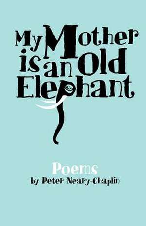 My Mother Is an Old Elephant de MR Peter James Neary-Chaplin