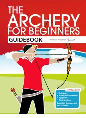 The Archery for Beginners Guidebook de Andy Hood