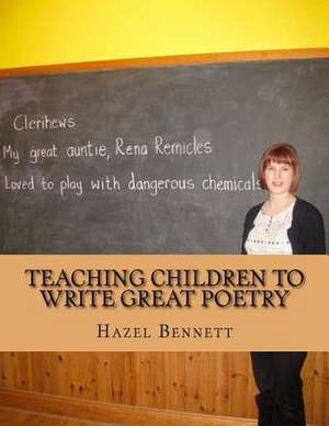 Teaching Children to Write Great Poetry de Hazel Bennett