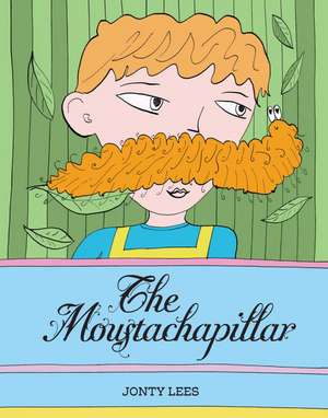 Lees, J: The Moustachapillar de Jonty Lees