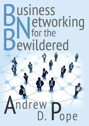 Business Networking for the Bewildered de Andrew D. Pope